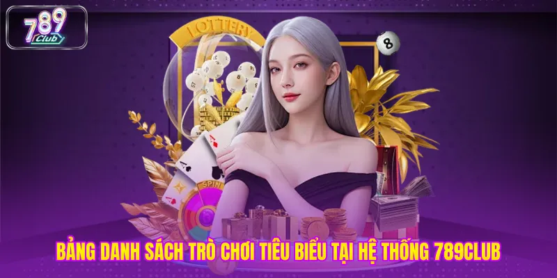 Bảng danh sách trò chơi tiêu biểu tại hệ thống 789club