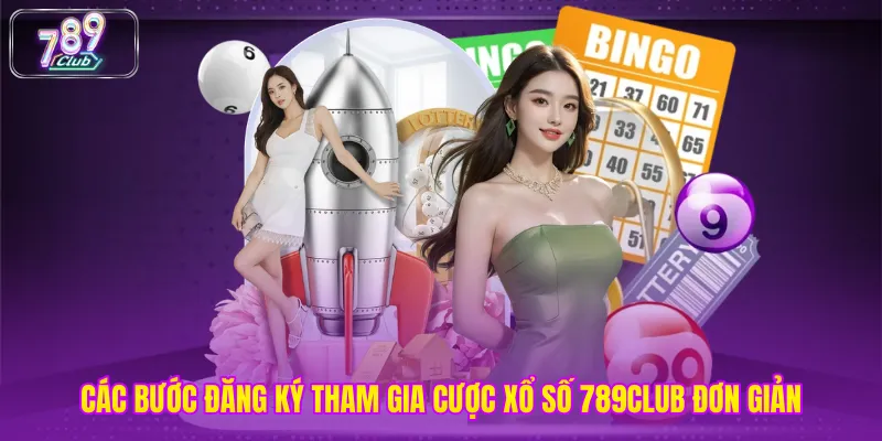 Các bước đăng ký tham gia cược xổ số 789club đơn giản