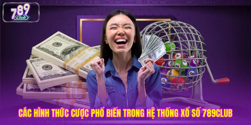 Các hình thức cược phổ biến trong hệ thống xổ số 789club