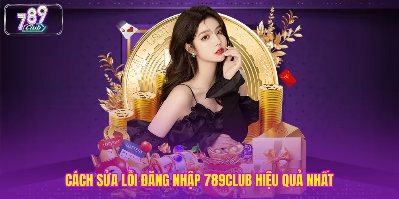 Cách sửa lỗi đăng nhập 789club hiệu quả nhất