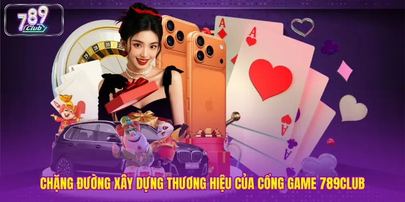Chặng đường xây dựng thương hiệu của cổng game 789club