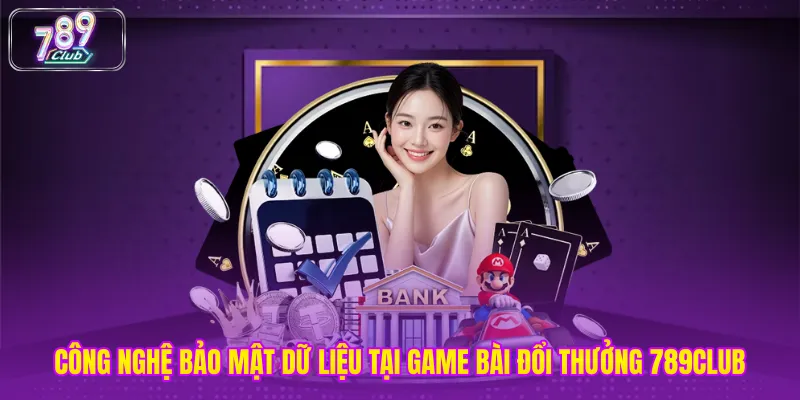 Công nghệ bảo mật dữ liệu tại game bài đổi thưởng 789club
