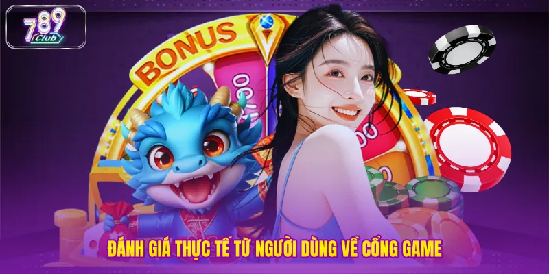 Đánh giá thực tế từ người dùng về cổng game