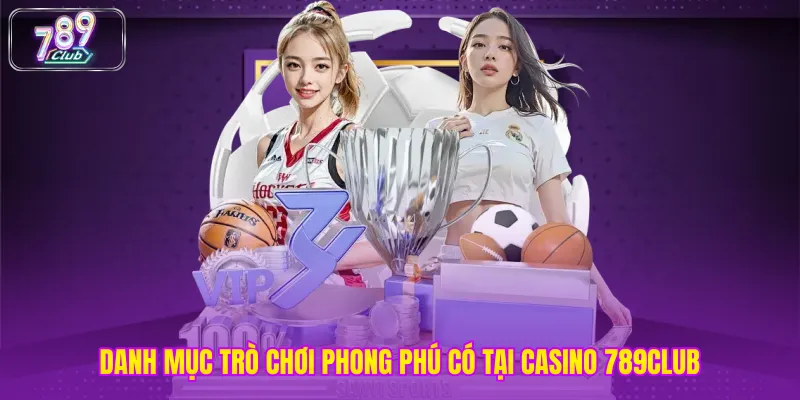 Danh mục trò chơi phong phú có tại casino 789club