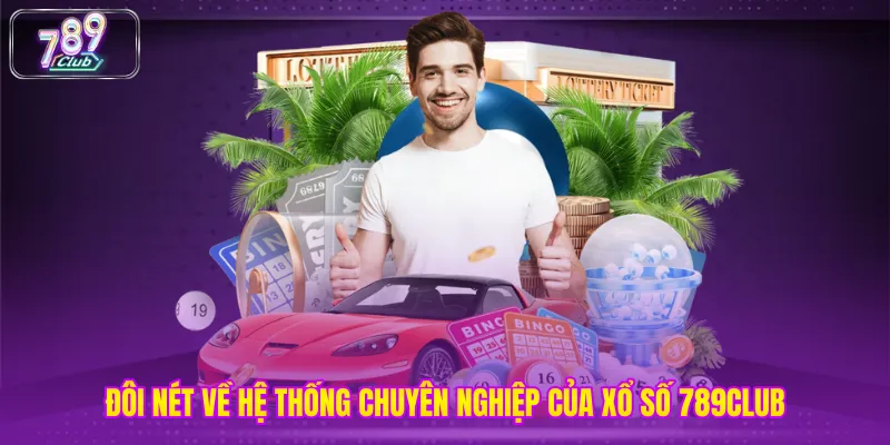 Đôi nét về hệ thống chuyên nghiệp của xổ số 789club