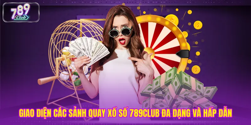 Giao diện các sảnh quay xổ số 789club đa dạng và hấp dẫn