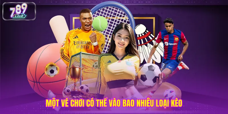 Một vé chơi có thể vào bao nhiêu loại kèo
