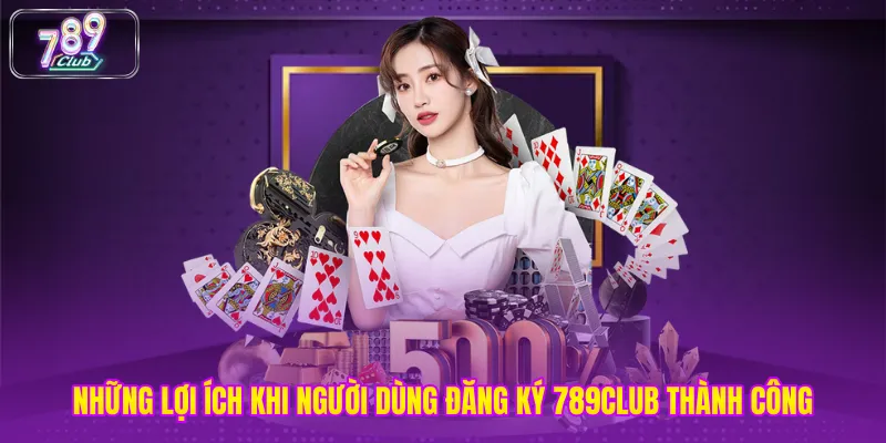 Những lợi ích khi người dùng đăng ký 789club thành công