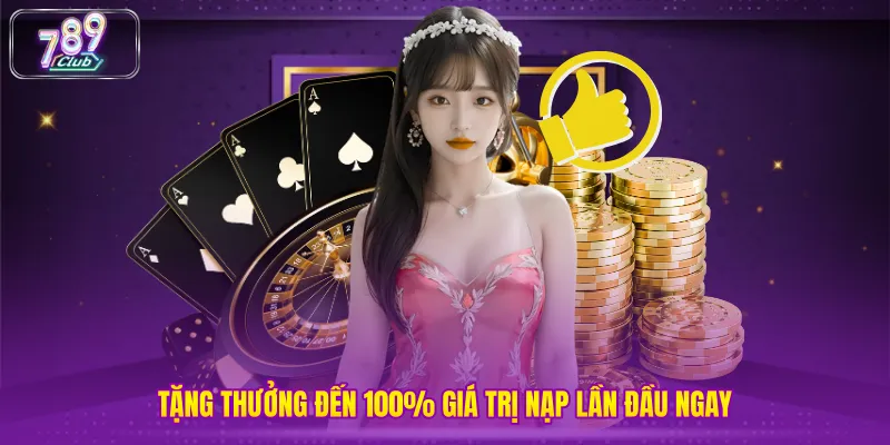 Tặng thưởng đến 100% giá trị nạp lần đầu ngay
